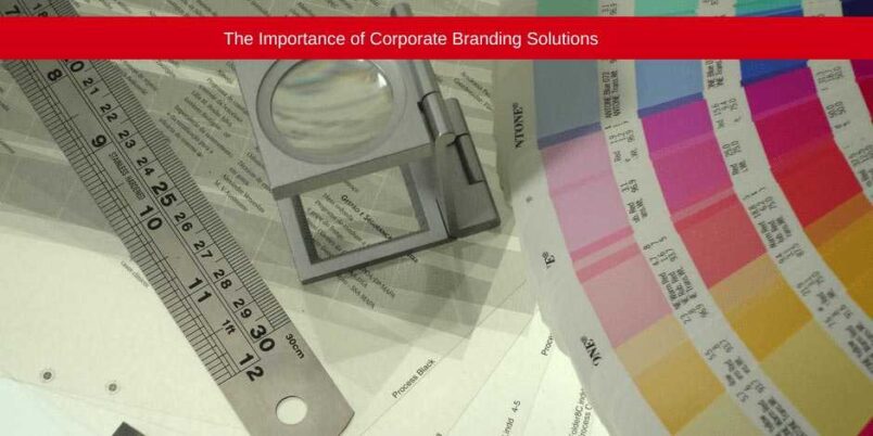 The Importance of Corporate Branding Solutions